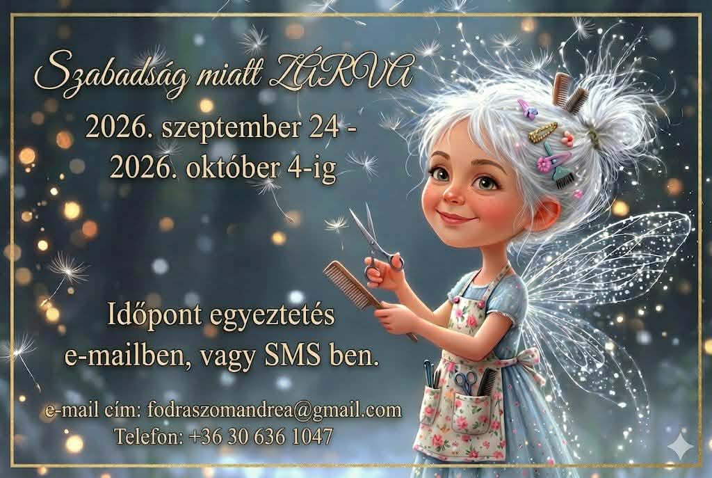 Szabadság miatt zárva 2026. szeptember 24-től október 4-ig. Időpont egyeztetés e-mailben vagy SMS-ben: fodraszomandrea@gmail.com, +36 30 636 1047